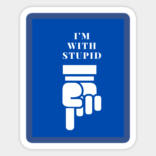 I'm with stupid Sticker
